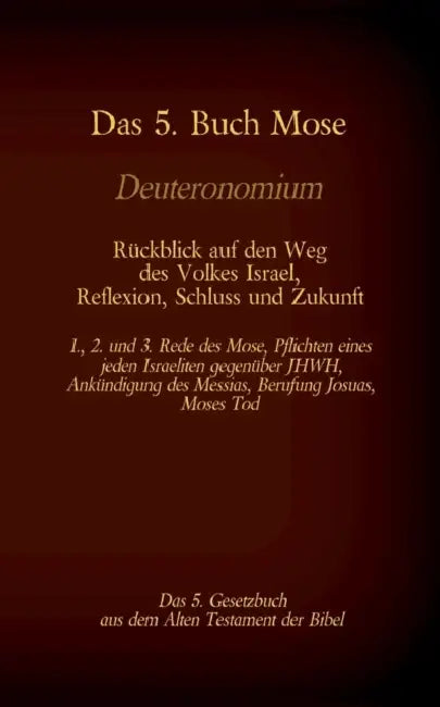Das 5. Buch Mose, Deuteronomium, das 5. Gesetzbuch aus dem Alten Testament, Rückblick auf den Weg des Volkes Israel, Reflexion, Schluss und Zukunft: 1 by Martin Luther, Antonia Katharina Tessnow