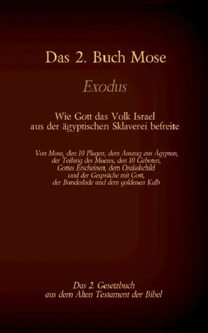 Das 2. Buch Mose, Exodus, das 2. Gesetzbuch aus der Bibel - Wie Gott das Volk Israel aus der ägyptischen Sklaverei befreite: Von Mose, den 10 Plagen, by Martin Luther, Antonia Katharina Tessnow