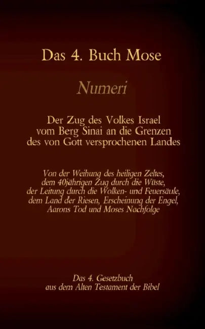 Das 4. Buch Mose, Numeri, Das 4. Gesetzbuch aus der der Bibel, Der Zug des Volkes Israel vom Berg Sinai an die Grenzen des von Gott versprochenen Land by Martin Luther, Antonia Katharina Tessnow
