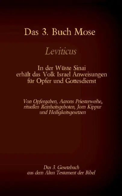 Das 3. Buch Mose, Leviticus, das 3. Gesetzbuch aus der Bibel - In der Wüste Sinai erhält das Volk Israel Anweisungen für Opfer und Gottesdienst: Von O by Martin Luther, Antonia Katharina Tessnow