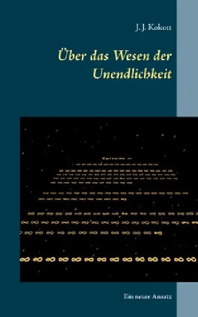 Über das Wesen der Unendlichkeit: Ein neuer Ansatz by Kokott, J. J.
