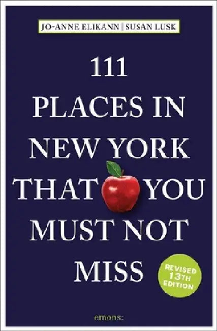 111 Places in New York That You Must Not Miss by Jo-Anne Elikann