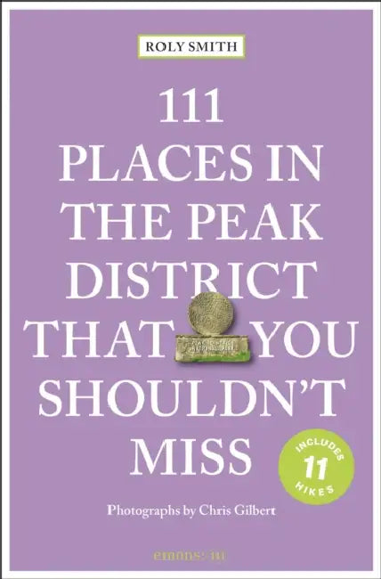 111 Places in the Peak District That You Shouldn't Miss by Roly Smith