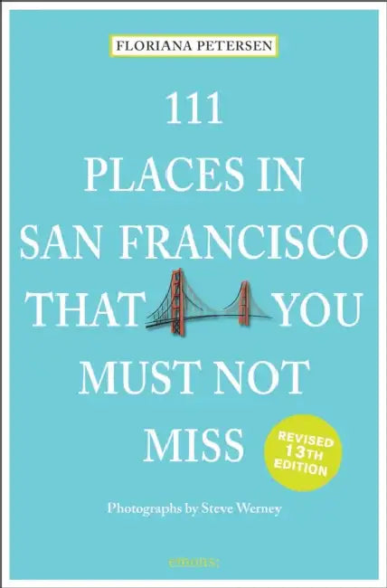 111 Places in San Francisco That You Must Not Miss by Floriana Peterson