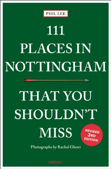 111 Places in Nottingham That You Shouldn't Miss by Phil Lee