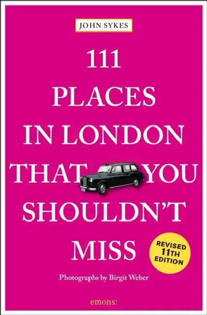 111 Places in London That You Shouldn't Miss by John Sykes