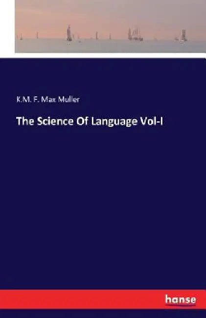 The Science Of Language Vol-I by K. M. F. Max Muller
