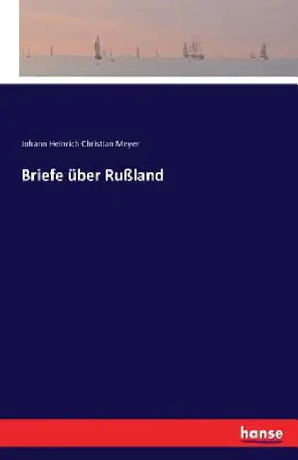 Briefe über Rußland by Meyer, Johann Heinrich Christian