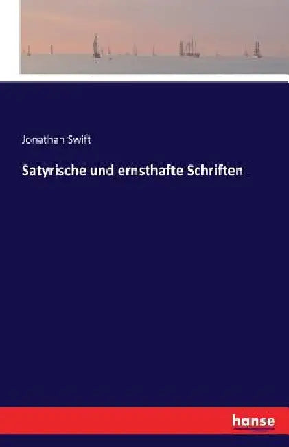 Satyrische und ernsthafte Schriften by Swift, Jonathan