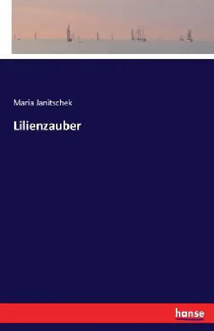 Lilienzauber by Janitschek, Maria