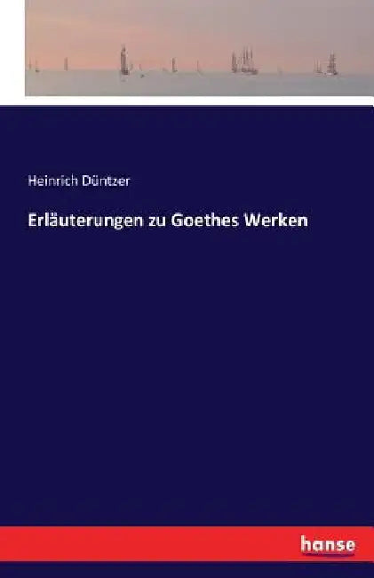 Erläuterungen zu Goethes Werken by Düntzer, Heinrich