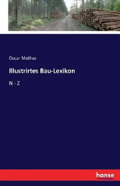 Illustrirtes Bau-Lexikon: N - Z by Mothes, Oscar