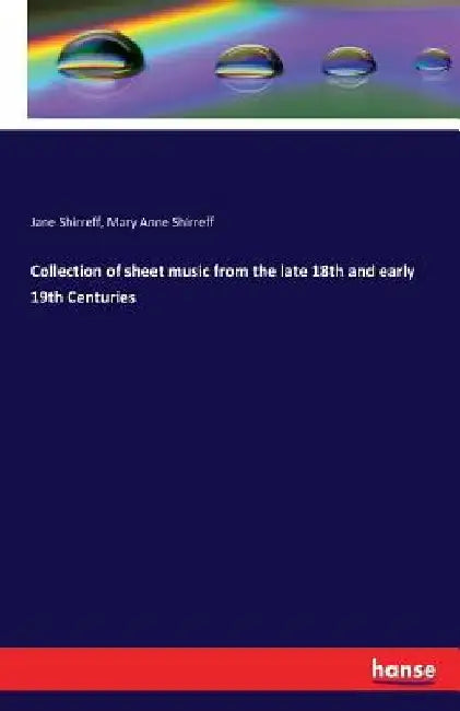 Collection of sheet music from the late 18th and early 19th Centuries by Jane Shirreff