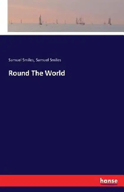 Round The World by Samuel Smiles