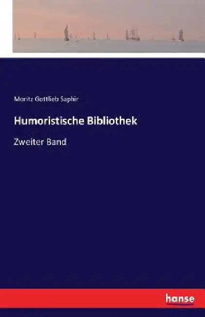 Humoristische Bibliothek: Zweiter Band by Saphir, Moritz Gottlieb