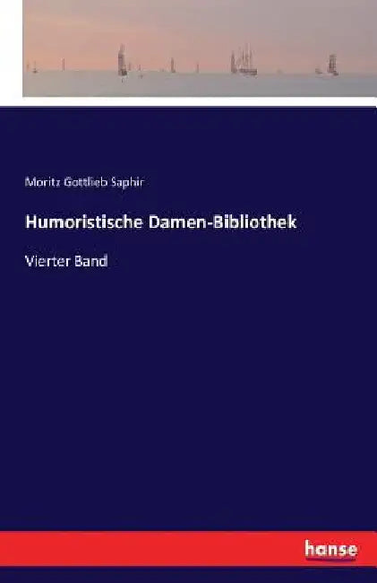 Humoristische Damen-Bibliothek: Vierter Band by Saphir, Moritz Gottlieb