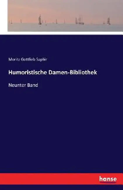 Humoristische Damen-Bibliothek: Neunter Band by Saphir, Moritz Gottlieb