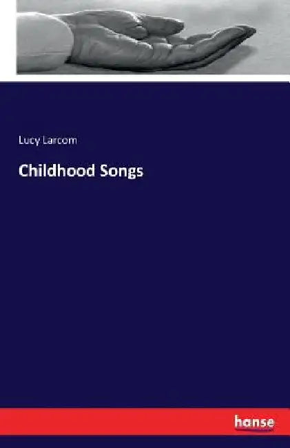 Childhood Songs by Lucy Larcom