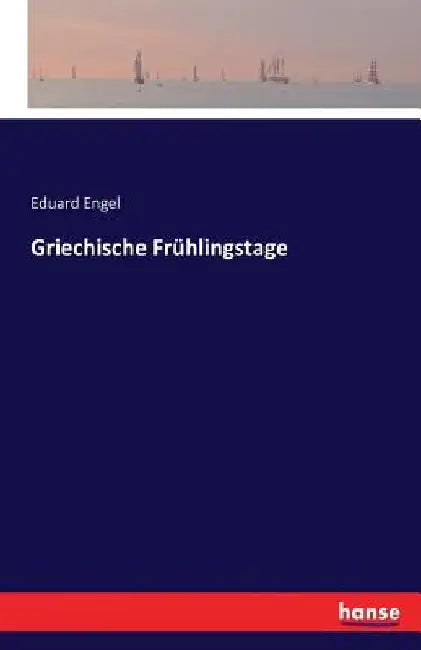 Griechische Frühlingstage by Engel, Eduard
