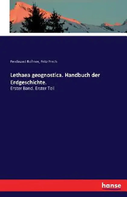 Lethaea geognostica. Handbuch der Erdgeschichte.: Erster Band. Erster Teil by Römer, Ferdinand