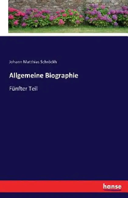 Allgemeine Biographie: Fünfter Teil by Schröckh, Johann Matthias