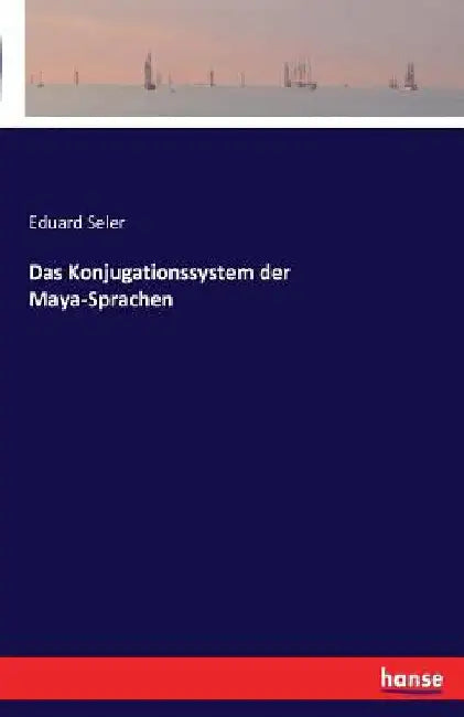 Das Konjugationssystem der Maya-Sprachen by Seler, Eduard