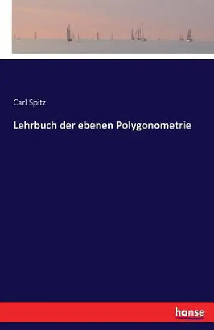 Lehrbuch der ebenen Polygonometrie by Spitz, Carl