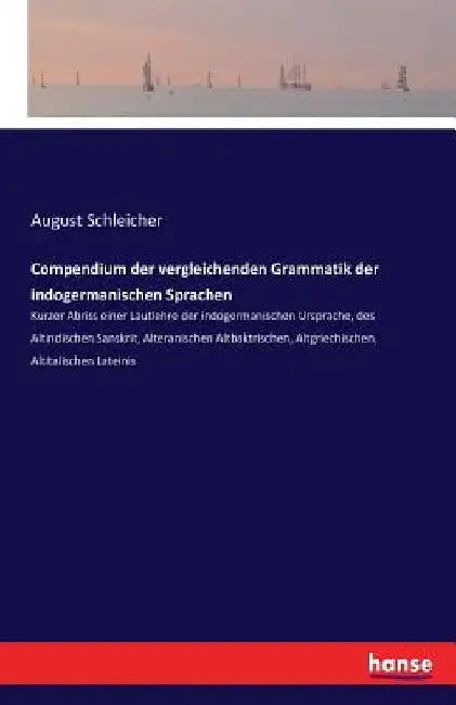 Compendium der vergleichenden Grammatik der indogermanischen Sprachen: Kurzer Abriss einer Lautlehre der indogermanischen Ursprache, des Altindischen by Schleicher, August