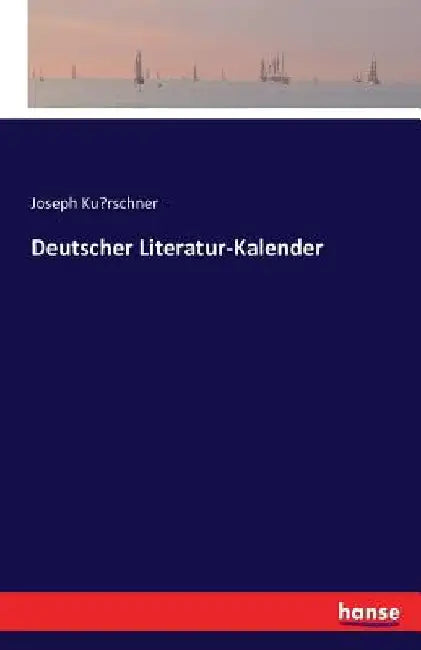 Deutscher Literatur-Kalender by Kürschner, Joseph