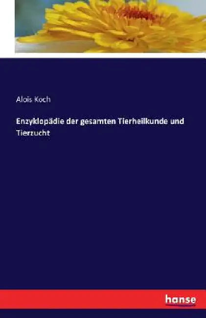 Enzyklopädie der gesamten Tierheilkunde und Tierzucht by Koch, Alois