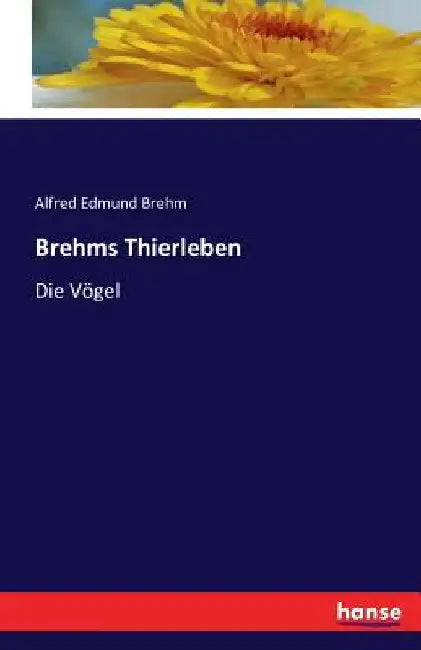 Brehms Thierleben: Die Vögel by Brehm, Alfred Edmund