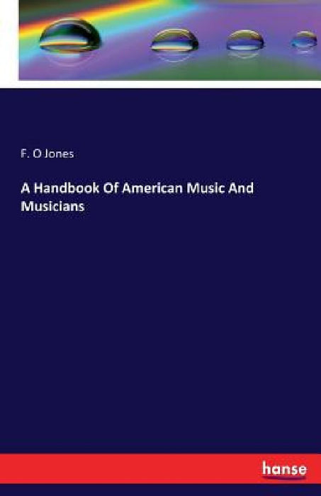 A Handbook Of American Music And Musicians by F. O. Jones