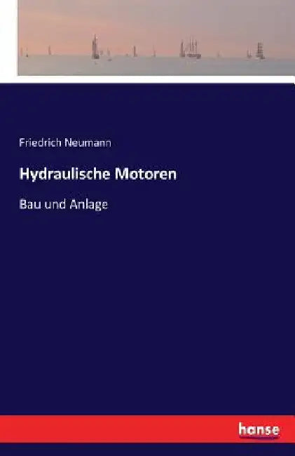Hydraulische Motoren: Bau und Anlage by Neumann, Friedrich
