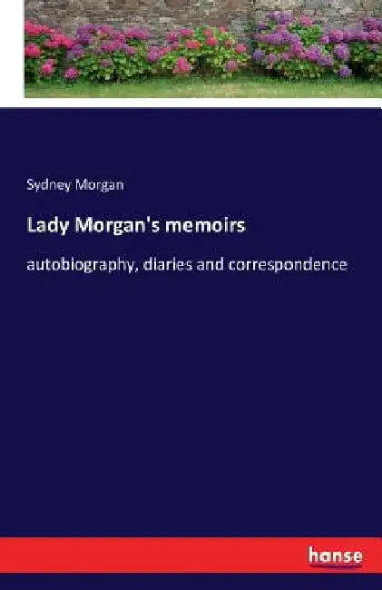Lady Morgan's memoirs: autobiography, diaries and correspondence by Sydney Morgan