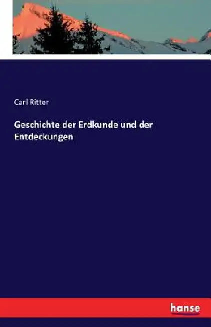 Geschichte der Erdkunde und der Entdeckungen by Ritter, Carl