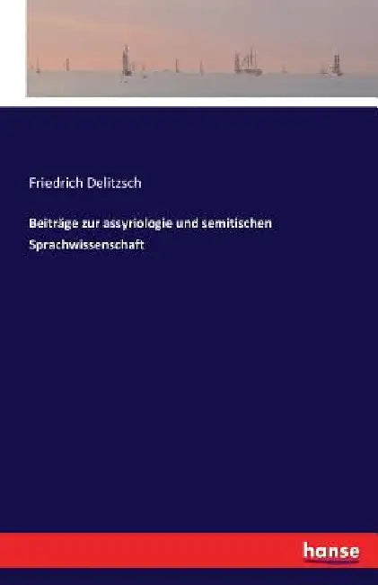 Beiträge zur assyriologie und semitischen Sprachwissenschaft by Delitzsch, Friedrich