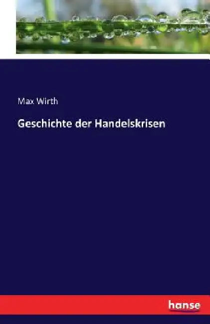 Geschichte der Handelskrisen by Wirth, Max