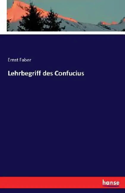 Lehrbegriff des Confucius by Faber, Ernst