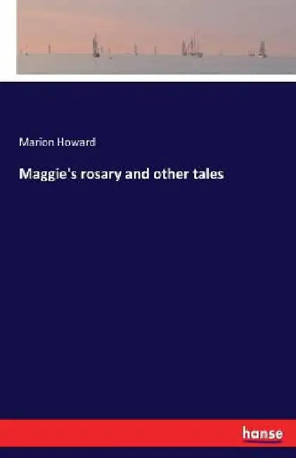 Maggie's rosary and other tales by Marion Howard
