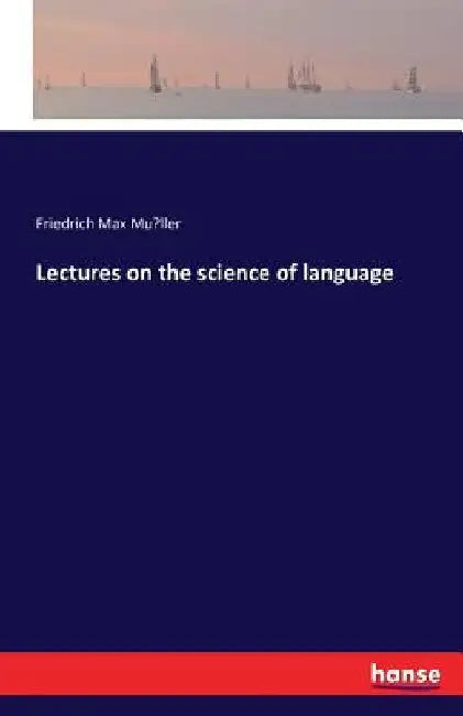 Lectures on the science of language by Friedrich Max Müller
