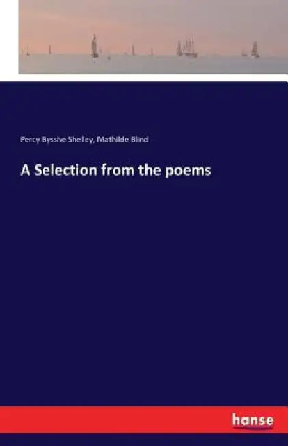 A Selection from the poems by Percy Bysshe Shelley