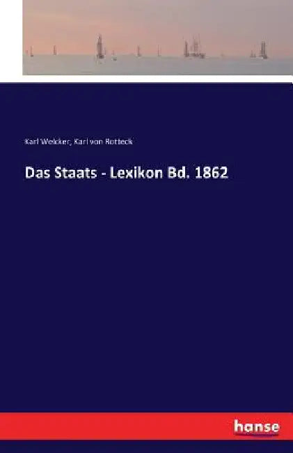 Das Staats - Lexikon Bd. 1862 by Welcker, Karl