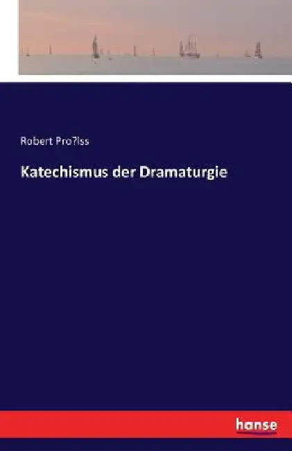Katechismus der Dramaturgie by Prölss, Robert