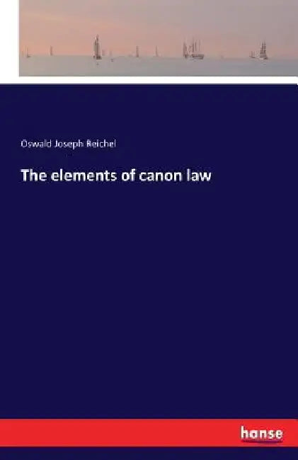 The elements of canon law by Oswald Joseph Reichel