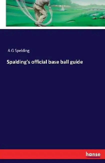 Spalding's official base ball guide by A. G. Spelding