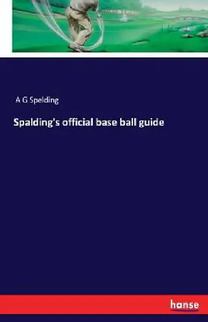 Spalding's official base ball guide by A. G. Spelding