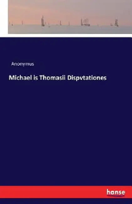 Michael is Thomasii Dispvtationes by Anonymus