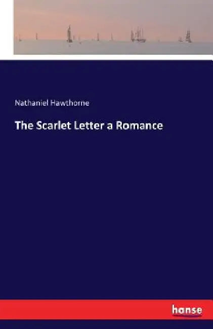 The Scarlet Letter a Romance by Nathaniel Hawthorne