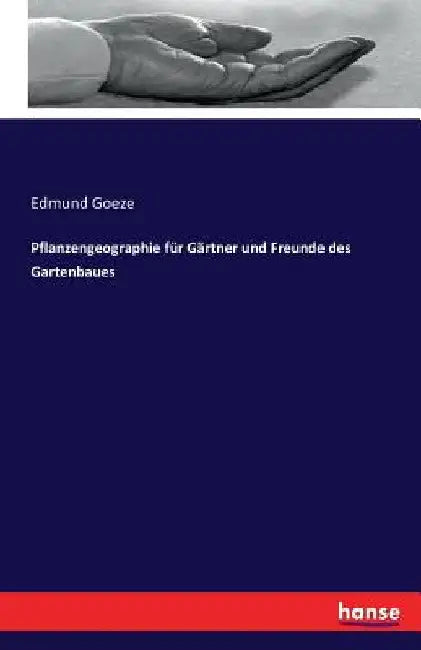 Pflanzengeographie für Gärtner und Freunde des Gartenbaues by Goeze, Edmund