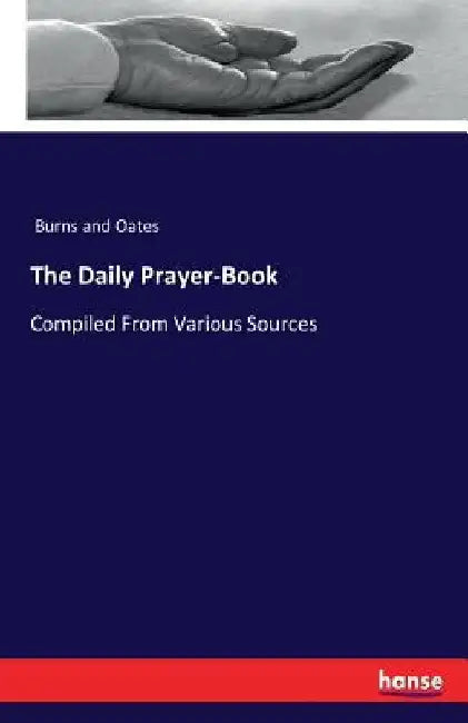 The Daily Prayer-Book: Compiled From Various Sources by Burns and Oates